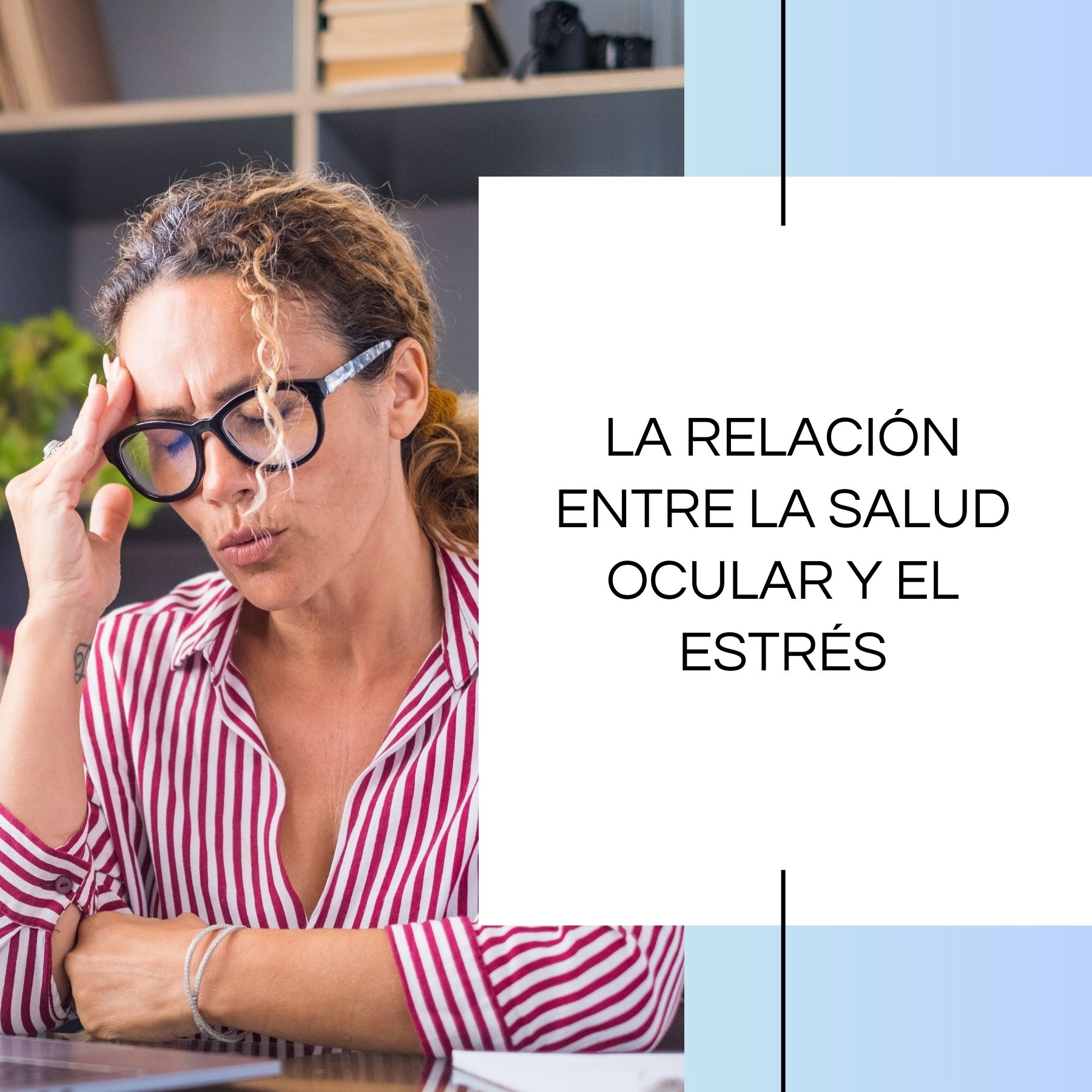 La relación entre la salud ocular y el estrés