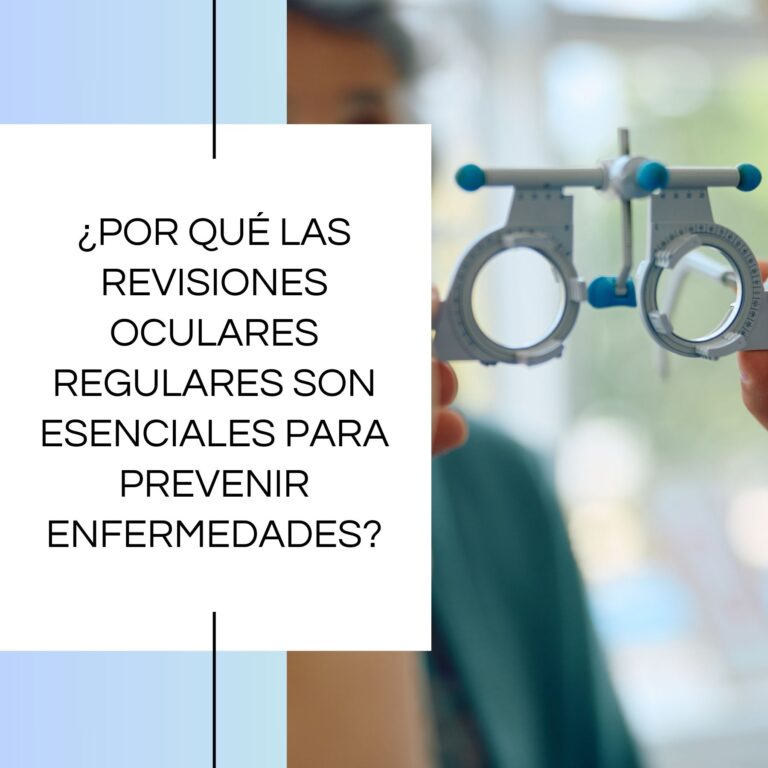 ¿Por qué las revisiones oculares regulares son esenciales para prevenir enfermedades?