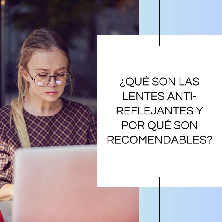 ¿Qué son las lentes anti-reflejantes y por qué son recomendables?