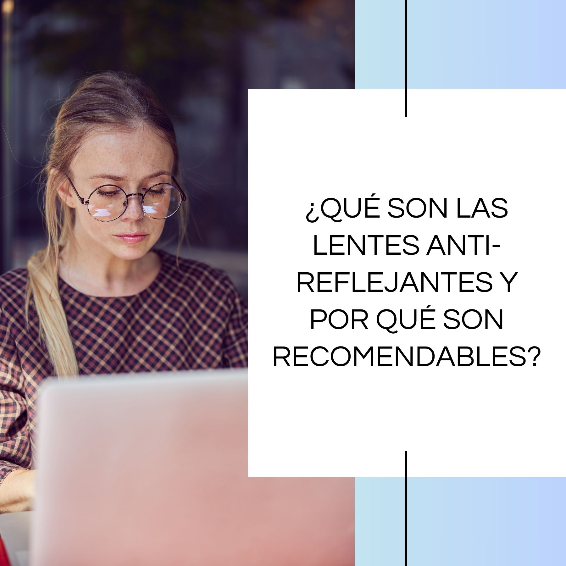 ¿Qué son las lentes anti-reflejantes y por qué son recomendables?