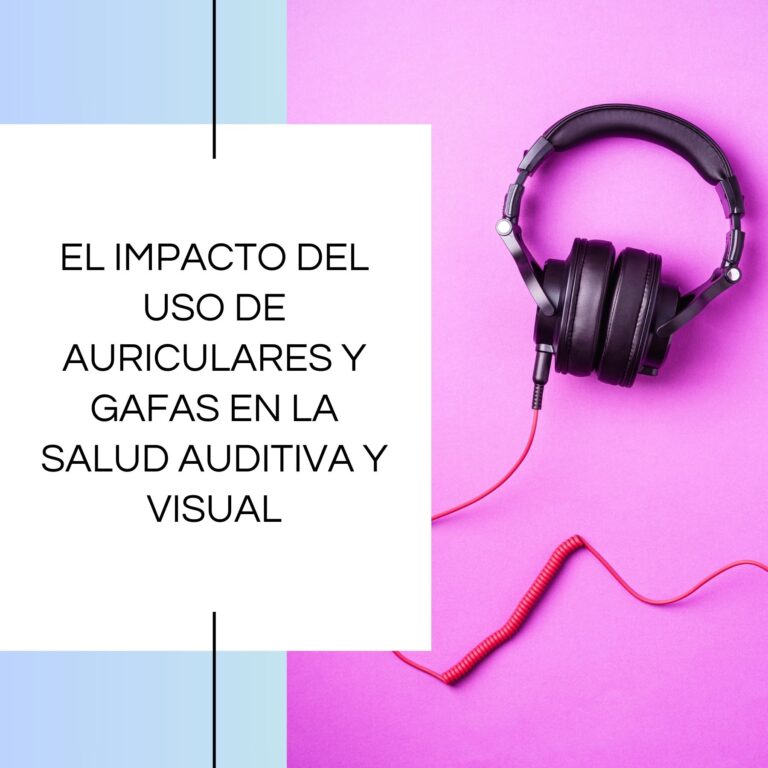 el impacto del uso de auriculares y gafas en la salud auditiva y visual
