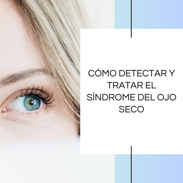 Cómo detectar y tratar el síndrome del ojo seco