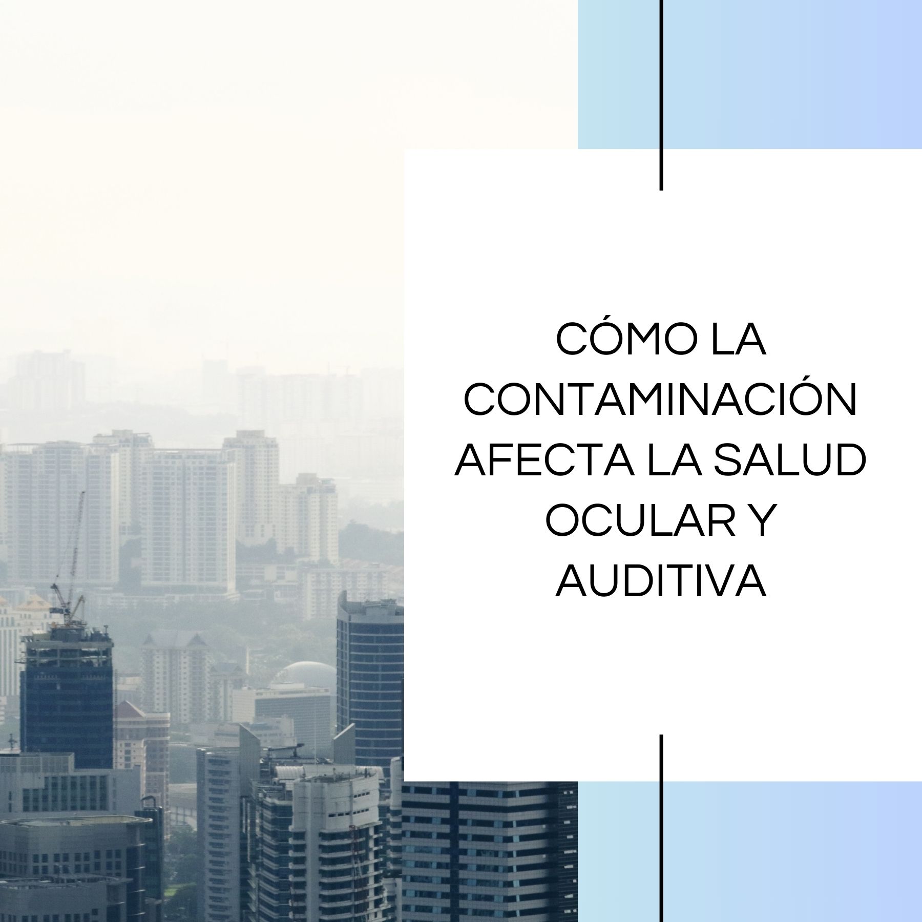 Cómo la contaminación afecta la salud ocular y auditiva
